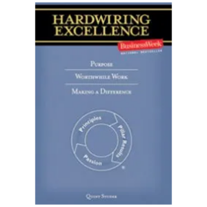 Hardwiring Excellence: Purpose, Worthwhile Work, Making a Difference